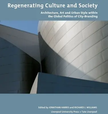 Regenerar la cultura y la sociedad: Arquitectura, arte y estilo urbano en la política global de la marca ciudad - Regenerating Culture and Society: Architecture, Art and Urban Style Within the Global Politics of City Branding