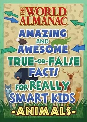 El almanaque mundial Preguntas asombrosas de verdadero o falso para niños inteligentes: Animales (Almanaque Kids(tm) World) - The World Almanac Awesome True-Or-False Questions for Smart Kids: Animals (Almanac Kids(tm) World)