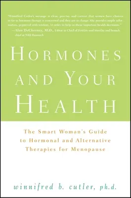 Las hormonas y su salud: La guía de la mujer inteligente sobre terapias hormonales y alternativas para la menopausia - Hormones and Your Health: The Smart Woman's Guide to Hormonal and Alternative Therapies for Menopause