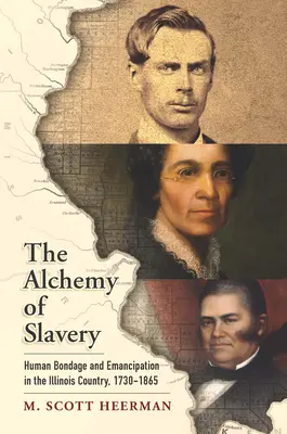 La alquimia de la esclavitud: Esclavitud humana y emancipación en el estado de Illinois, 1730-1865 - The Alchemy of Slavery: Human Bondage and Emancipation in the Illinois Country, 1730-1865