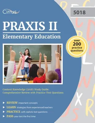 Guía de estudio para el examen Praxis II Elementary Education Content Knowledge (5018): Revisión comprensiva con preguntas de la prueba de la práctica - Praxis II Elementary Education Content Knowledge (5018) Study Guide: Comprehensive Review with Practice Test Questions