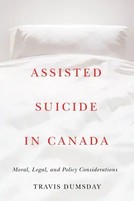 El suicidio asistido en Canadá: Consideraciones morales, jurídicas y políticas - Assisted Suicide in Canada: Moral, Legal, and Policy Considerations