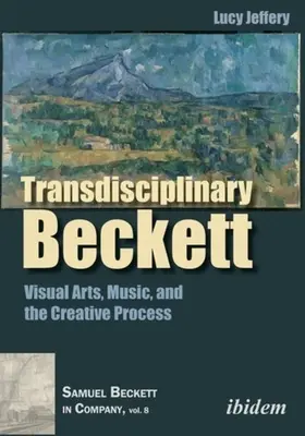 Beckett transdisciplinar: Artes visuales, música y proceso creativo - Transdisciplinary Beckett: Visual Arts, Music, and the Creative Process
