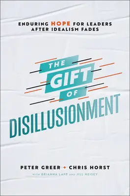 El don de la desilusión: Esperanza duradera para los líderes cuando se desvanece el idealismo - The Gift of Disillusionment: Enduring Hope for Leaders After Idealism Fades