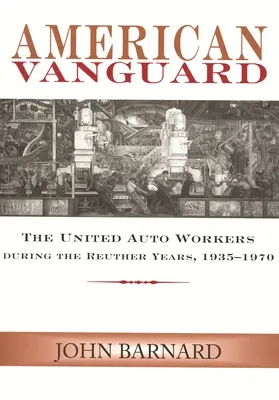 Vanguardia americana: United Auto Workers durante los años de Reuther, 1935-1970 - American Vanguard: The United Auto Workers during the Reuther Years, 1935-1970