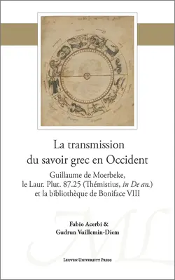 La Transmission Du Savoir Grec En Occident: Guillaume de Moerbeke, Le Laur. Plut. 87.25 (Thmistius, in de An.) Et La Bibliothque de Boniface VIII