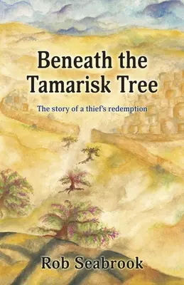 Bajo el tamarisco: La historia de la redención de un ladrón - Beneath the Tamarisk Tree: The Story of a Thief's Redemption