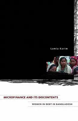 Microfinance and Its Discontents: Mujeres endeudadas en Bangladesh - Microfinance and Its Discontents: Women in Debt in Bangladesh