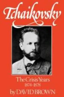 Tchaikovsky: Los años de la crisis, 1874-1878 - Tchaikovsky: The Crisis Years, 1874-1878