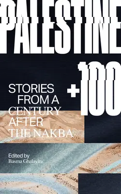 Palestina +100: Historias de un siglo después de la Nakba - Palestine +100: Stories from a Century After the Nakba