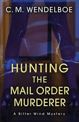 A la caza del asesino por correo: Un misterio de viento amargo - Hunting the Mail Order Murderer: A Bitter Wind Mystery