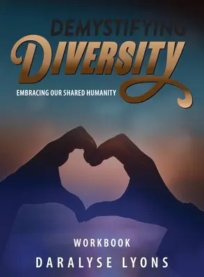 Desmitificar la diversidad: Abrazar nuestra humanidad compartida - Demystifying Diversity Workbook: Embracing our Shared Humanity