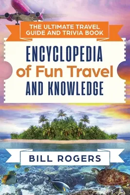 La guía definitiva de viajes y el libro de trivialidades: Enciclopedia de viajes divertidos y conocimientos - The Ultimate Travel Guide and Trivia Book: Encyclopedia of Fun Travel and Knowledge