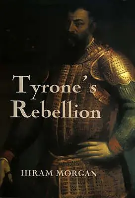 La rebelión de Tyrone: El estallido de la Guerra de los Nueve Años en la Irlanda de los Tudor - Tyrone's Rebellion: The Outbreak of the Nine Years War in Tudor Ireland