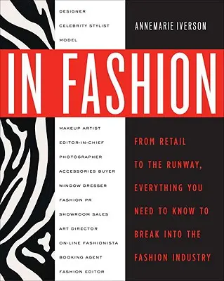 En la moda: De la pasarela a la venta, todo lo que necesitas saber para entrar en la industria de la moda - In Fashion: From Runway to Retail, Everything You Need to Know to Break Into the Fashion Industry