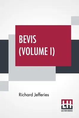 Bevis (Volumen I): La historia de un niño, en tres volúmenes, Vol. I. - Bevis (Volume I): The Story Of A Boy, In Three Volumes, Vol. I.