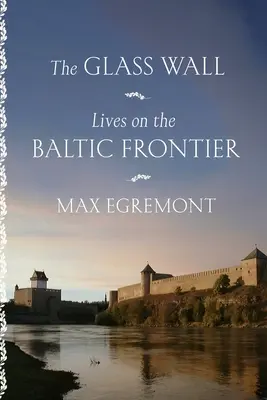 El muro de cristal: Vidas en la frontera del Báltico - The Glass Wall: Lives on the Baltic Frontier