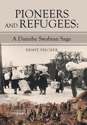 Pioneros y refugiados: Una saga suaba del Danubio - Pioneers and Refugees: A Danube Swabian Saga