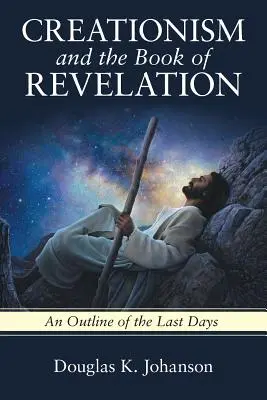El creacionismo y el Apocalipsis: Un esbozo de los últimos días - Creationism and the Book of Revelation: An Outline of the Last Days
