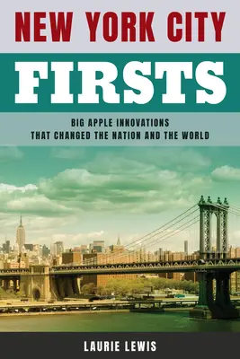 New York City Firsts: Innovaciones de la Gran Manzana que cambiaron el país y el mundo - New York City Firsts: Big Apple Innovations That Changed the Nation and the World