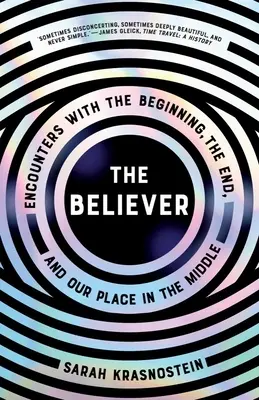 El creyente: Encuentros con el principio, el fin y nuestro lugar en el medio - The Believer: Encounters with the Beginning, the End, and Our Place in the Middle