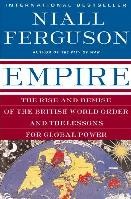 El Imperio: Auge y declive del orden mundial británico y lecciones para el poder mundial - Empire: The Rise and Demise of the British World Order and the Lessons for Global Power