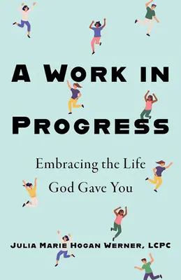 Un trabajo en curso: Abrazar la vida que Dios te dio - A Work in Progress: Embracing the Life God Gave You