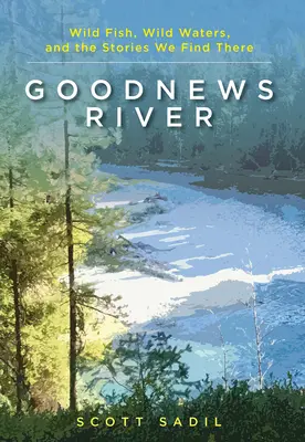 Río Goodnews: Peces salvajes, aguas salvajes y las historias que allí encontramos - Goodnews River: Wild Fish, Wild Waters, and the Stories We Find There