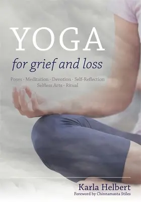 Yoga para el Duelo y la Pérdida: Posturas, Meditación, Devoción, Autorreflexión, Actos Desinteresados, Ritual - Yoga for Grief and Loss: Poses, Meditation, Devotion, Self-Reflection, Selfless Acts, Ritual