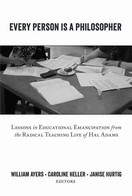 Cada persona es un filósofo: Lecciones de emancipación educativa a partir de la radical vida docente de Hal Adams - Every Person Is a Philosopher; Lessons in Educational Emancipation from the Radical Teaching Life of Hal Adams