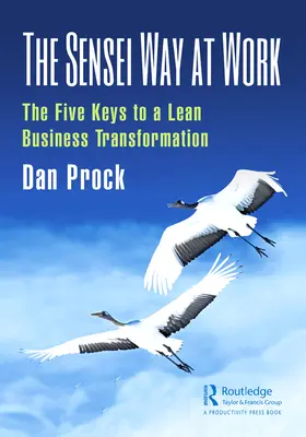 El estilo Sensei en el trabajo: Las cinco claves de una transformación empresarial ajustada - The Sensei Way at Work: The Five Keys to a Lean Business Transformation