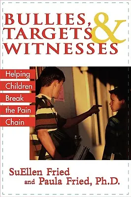 Matones, objetivos y testigos: Cómo ayudar a los niños a romper la cadena del dolor - Bullies, Targets, and Witnesses: Helping Children Break the Pain Chain