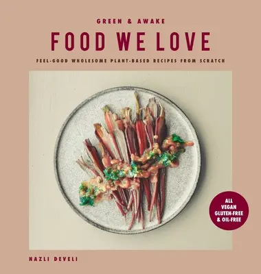 Green and Awake Food We Love: Recetas saludables a base de plantas: Todas Veganas, Sin Gluten y Sin Aceite - Green and Awake Food We Love: Feel-Good Wholesome Plant-Based Recipes from Scratch: All Vegan, Gluten-Free & Oil-Free