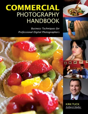 Manual de fotografía comercial: Técnicas comerciales para fotógrafos digitales profesionales - Commercial Photography Handbook: Business Techniques for Professional Digital Photographers