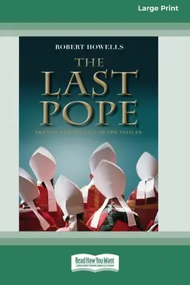 El último Papa: Francisco y la caída del Vaticano [Standard Large Print 16 Pt Edition]. - The Last Pope: Francis and The Fall of The Vatican [Standard Large Print 16 Pt Edition]