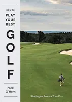 Cómo jugar mejor al golf: estrategias de un profesional del Tour - How to Play Your Best Golf: Strategies from a Tour Pro