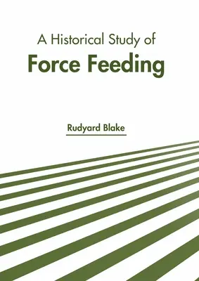 Un estudio histórico sobre la alimentación forzada - A Historical Study of Force Feeding