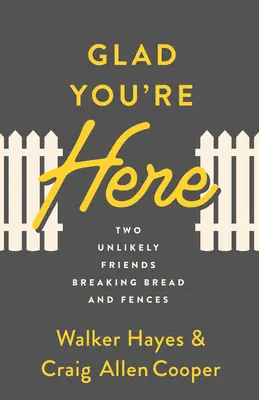 Me alegro de que estés aquí: Two Unlikely Friends Breaking Bread and Fences (Me alegro de que estés aquí: dos amigos insólitos que rompen barreras) - Glad You're Here: Two Unlikely Friends Breaking Bread and Fences