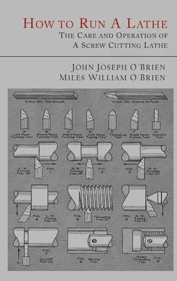 Cómo hacer funcionar un torno: El cuidado y funcionamiento de un torno de roscar - How to Run a Lathe: The Care and Operation of a Screw Cutting Lathe