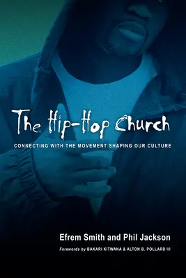 La iglesia del hip-hop: Conectando con el movimiento que da forma a nuestra cultura - The Hip-Hop Church: Connecting with the Movement Shaping Our Culture