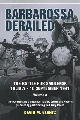 Barbarroja descarrilada: La batalla de Smolensk 10 de julio-10 de septiembre de 1941: Volumen 3 - The Documentary Companion. the Documentary Companion. Tablas, Orden - Barbarossa Derailed: The Battle for Smolensk 10 July-10 September 1941: Volume 3 - The Documentary Companion. the Documentary Companion. Tables, Order