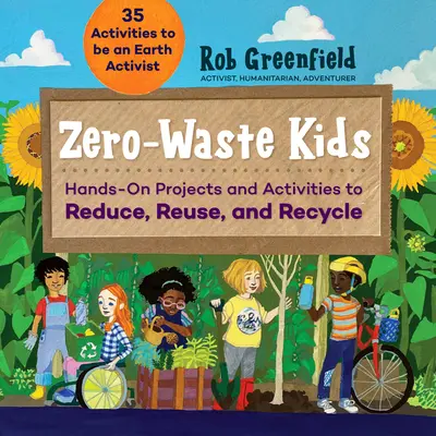 Zero Waste Kids: Proyectos y actividades prácticas para reducir, reutilizar y reciclar - Zero Waste Kids: Hands-On Projects and Activities to Reduce, Reuse, and Recycle