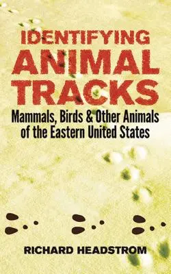 Identificación de huellas de animales: Mamíferos, aves y otros animales del este de Estados Unidos - Identifying Animal Tracks: Mammals, Birds, and Other Animals of the Eastern United States