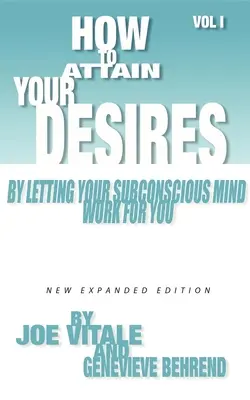 Cómo Alcanzar Tus Deseos Dejando Que Tu Mente Subconsciente Trabaje Por Ti, Volumen 1 - How to Attain Your Desires by Letting Your Subconscious Mind Work for You, Volume 1