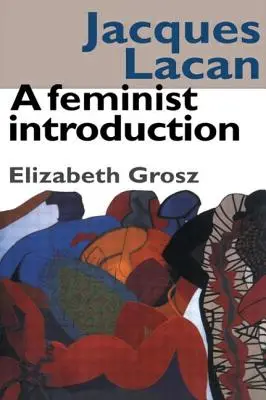 Jacques Lacan: Una introducción feminista - Jacques Lacan: A Feminist Introduction