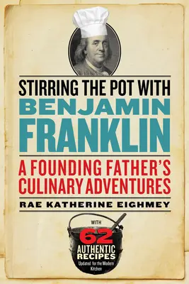 Revolviendo la olla con Benjamin Franklin: Aventuras culinarias de un padre fundador - Stirring the Pot with Benjamin Franklin: A Founding Father's Culinary Adventures