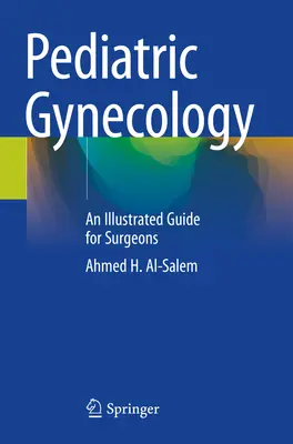 Ginecología Pediátrica - Guía Ilustrada para Cirujanos - Pediatric Gynecology - An Illustrated Guide for Surgeons