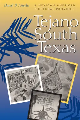 Tejano South Texas: Una provincia cultural mexicoamericana - Tejano South Texas: A Mexican American Cultural Province