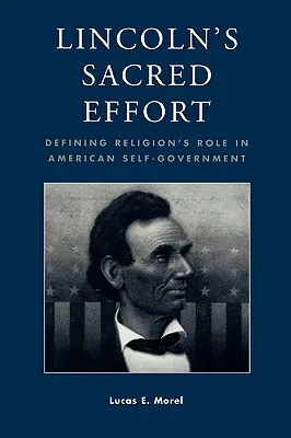 El esfuerzo sagrado de Lincoln: Definición del papel de la religión en el autogobierno estadounidense - Lincoln's Sacred Effort: Defining Religion's Role in American Self-Government