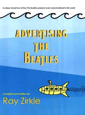 Advertising the Beatles (Hc): Una mirada única a la forma en que los productos de los Beatles se comercializaban en todo el mundo. - Advertising the Beatles (Hc): A Unique Look at How Beatles Products Were Merchandised to the World